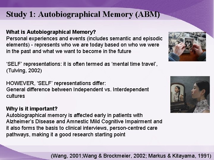 Study 1: Autobiographical Memory (ABM) What is Autobiographical Memory? Personal experiences and events (includes