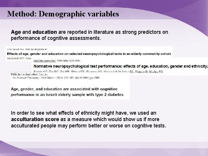 Method: Demographic variables Age and education are reported in literature as strong predictors on