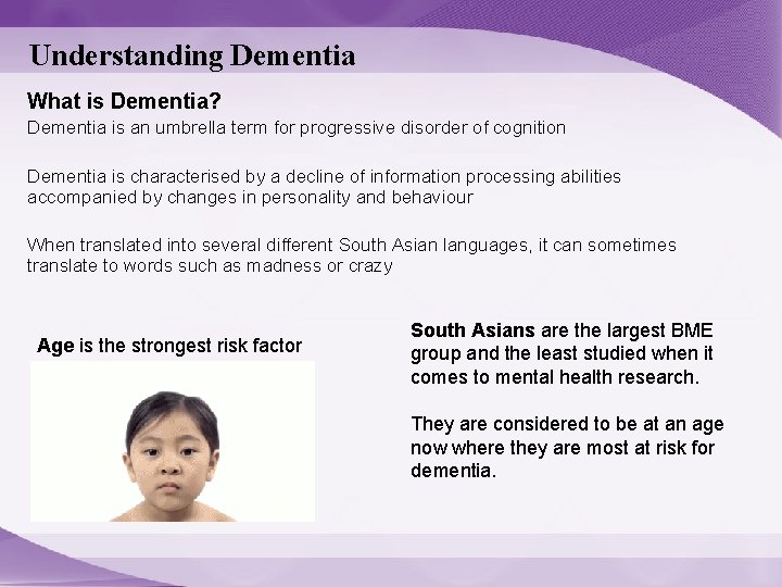 Understanding Dementia What is Dementia? Dementia is an umbrella term for progressive disorder of