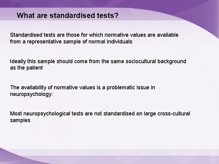 What are standardised tests? Standardised tests are those for which normative values are available