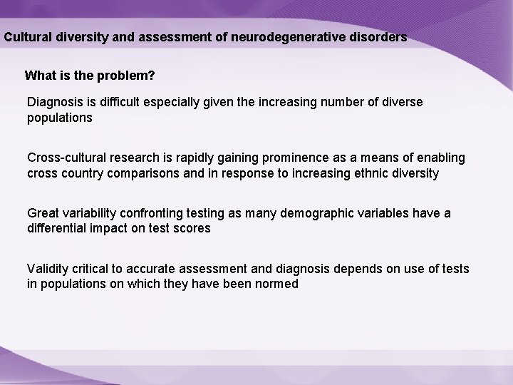 Cultural diversity and assessment of neurodegenerative disorders What is the problem? Diagnosis is difficult