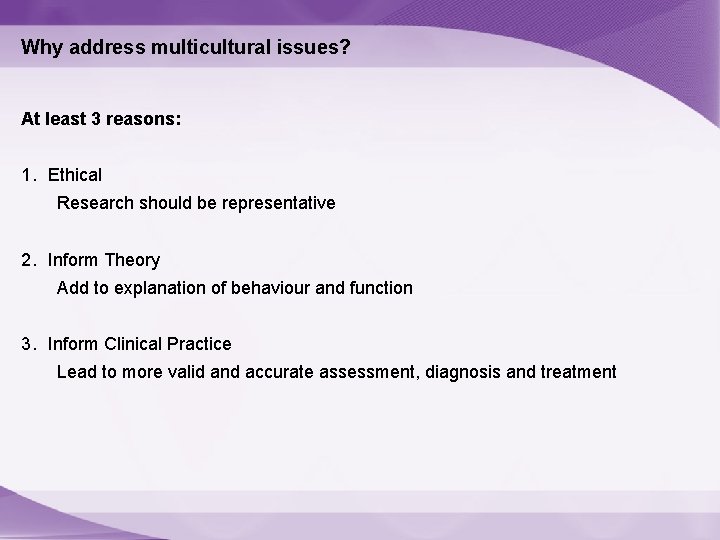 Why address multicultural issues? At least 3 reasons: 1. Ethical Research should be representative