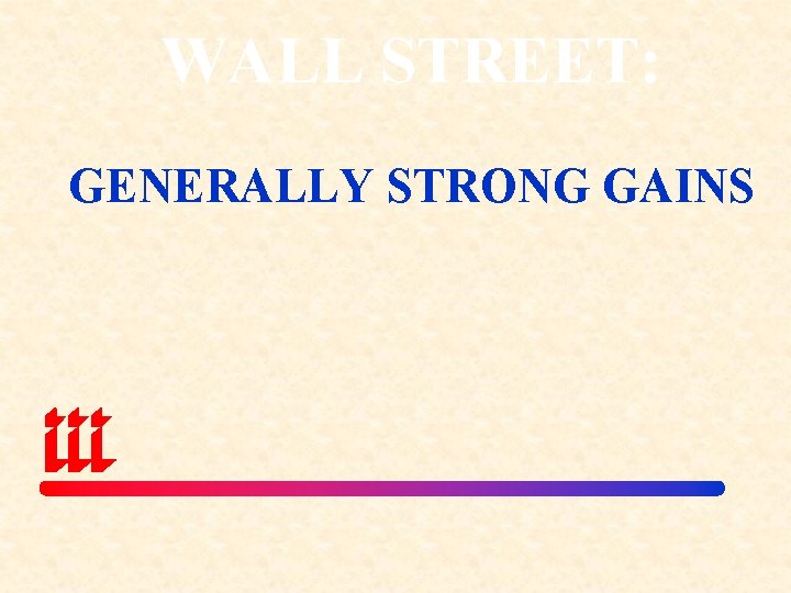 WALL STREET: GENERALLY STRONG GAINS 
