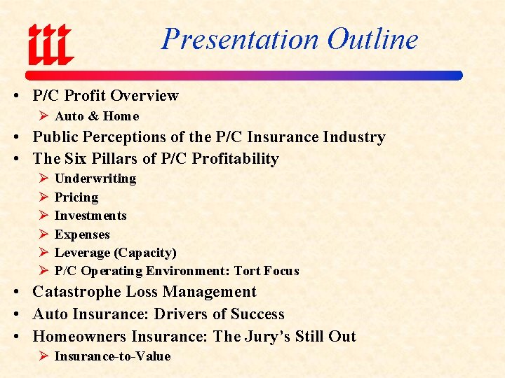 Presentation Outline • P/C Profit Overview Ø Auto & Home • Public Perceptions of