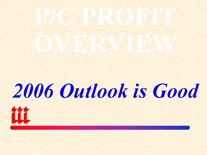 P/C PROFIT OVERVIEW 2006 Outlook is Good 