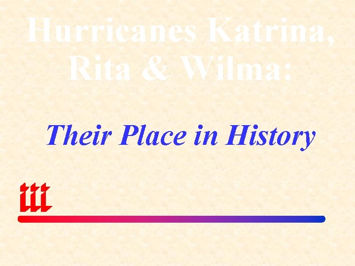 Hurricanes Katrina, Rita & Wilma: Their Place in History 