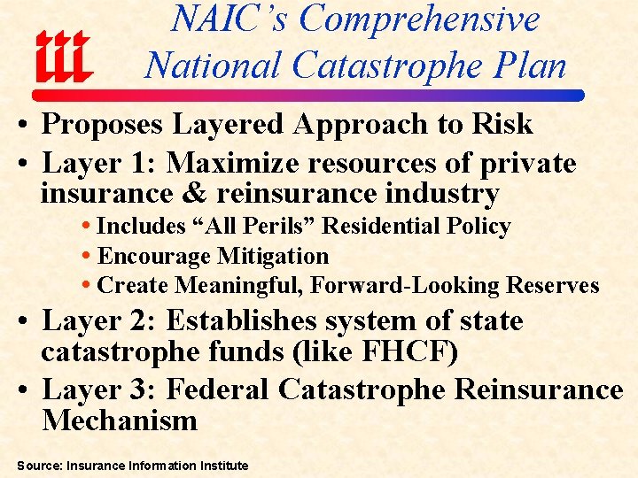 NAIC’s Comprehensive National Catastrophe Plan • Proposes Layered Approach to Risk • Layer 1:
