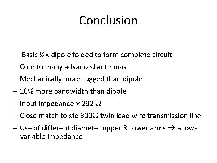 Conclusion – Basic ½ dipole folded to form complete circuit – Core to many Conclusion – Basic ½ dipole folded to form complete circuit – Core to many