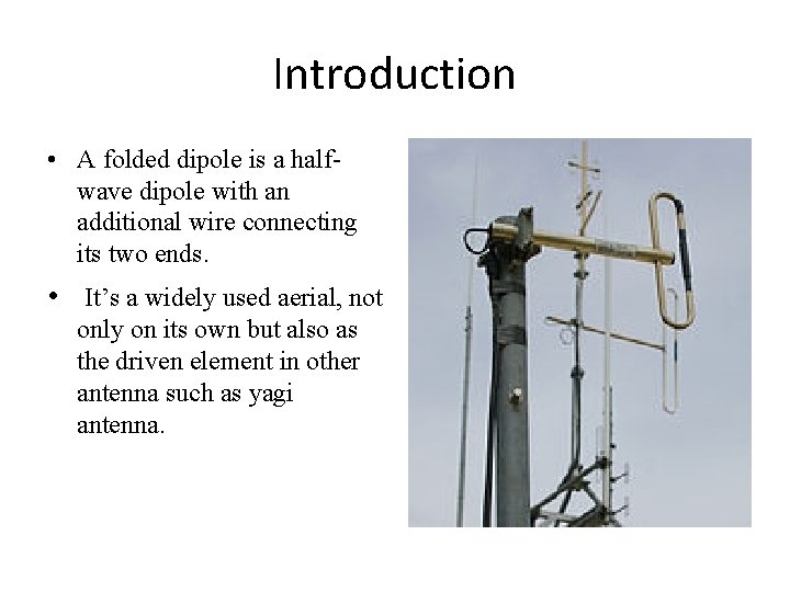 Introduction • A folded dipole is a halfwave dipole with an additional wire connecting Introduction • A folded dipole is a halfwave dipole with an additional wire connecting