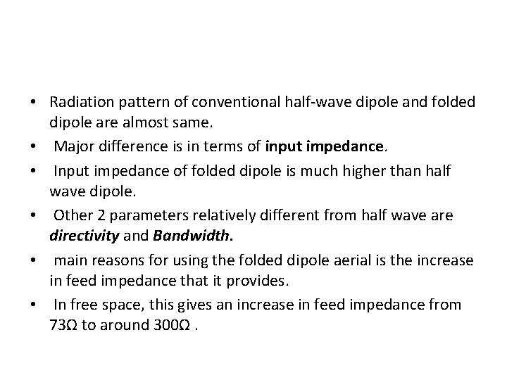• Radiation pattern of conventional half-wave dipole and folded dipole are almost same. • Radiation pattern of conventional half-wave dipole and folded dipole are almost same.