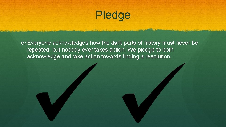 Pledge Everyone acknowledges how the dark parts of history must never be repeated, but