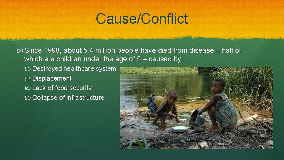 Cause/Conflict Since 1998, about 5. 4 million people have died from disease – half