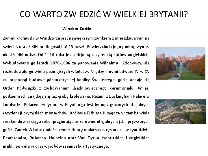 CO WARTO ZWIEDZIĆ W WIELKIEJ BRYTANII? Windsor Castle Zamek królewski w Windsorze jest największym