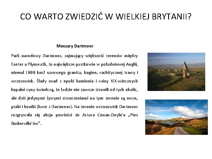 CO WARTO ZWIEDZIĆ W WIELKIEJ BRYTANII? Moczary Dartmoor Park narodowy Dartmoor, zajmujący większość terenów