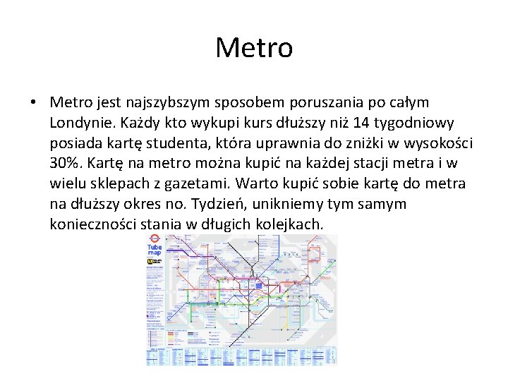 Metro • Metro jest najszybszym sposobem poruszania po całym Londynie. Każdy kto wykupi kurs