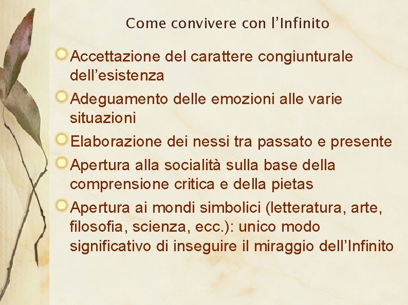Come convivere con l’Infinito Accettazione del carattere congiunturale dell’esistenza Adeguamento delle emozioni alle varie