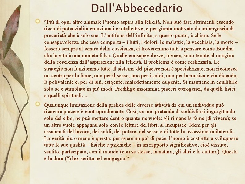 Dall’Abbecedario “Più di ogni altro animale l’uomo aspira alla felicità. Non può fare altrimenti