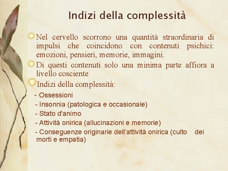 Indizi della complessità Nel cervello scorrono una quantità straordinaria di impulsi che coincidono contenuti