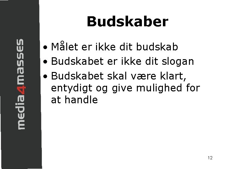 Budskaber • Målet er ikke dit budskab • Budskabet er ikke dit slogan •