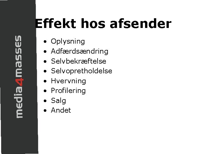 Effekt hos afsender • • Oplysning Adfærdsændring Selvbekræftelse Selvopretholdelse Hvervning Profilering Salg Andet 