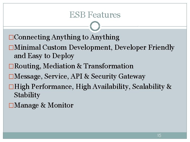 ESB Features �Connecting Anything to Anything �Minimal Custom Development, Developer Friendly and Easy to ESB Features �Connecting Anything to Anything �Minimal Custom Development, Developer Friendly and Easy to