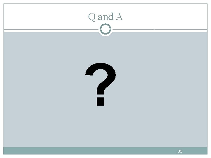 Q and A ? 35 Q and A ? 35
