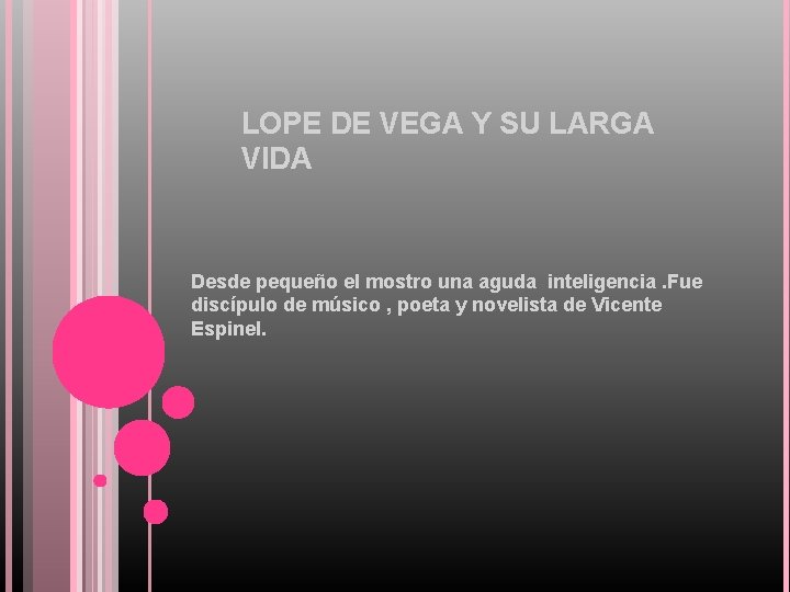 LOPE DE VEGA Y SU LARGA VIDA Desde pequeño el mostro una aguda inteligencia.