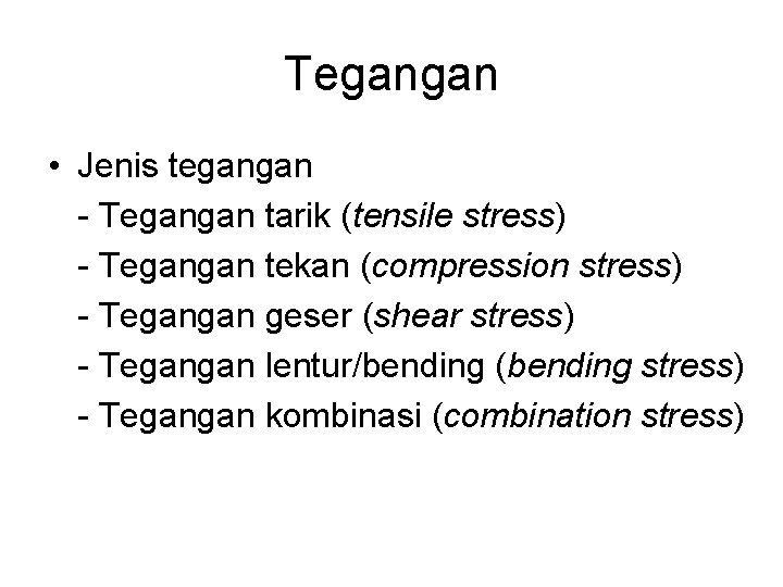 Tegangan • Jenis tegangan - Tegangan tarik (tensile stress) - Tegangan tekan (compression stress)