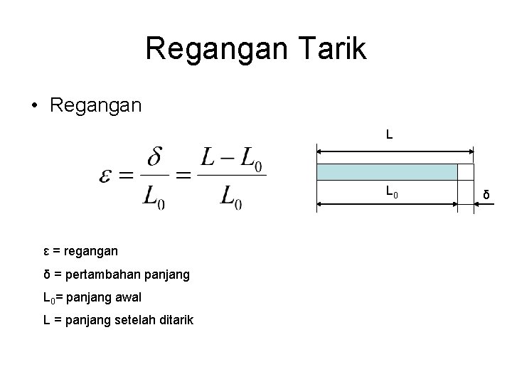 Regangan Tarik • Regangan L L 0 ε = regangan δ = pertambahan panjang