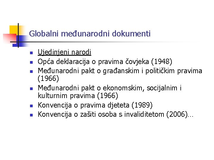 Globalni međunarodni dokumenti n n n Ujedinjeni narodi Opća deklaracija o pravima čovjeka (1948)