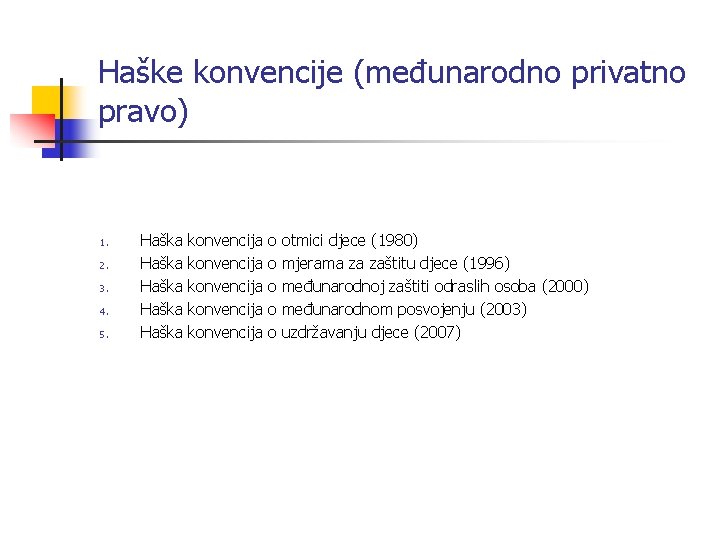 Haške konvencije (međunarodno privatno pravo) 1. 2. 3. 4. 5. Haška Haška konvencija konvencija