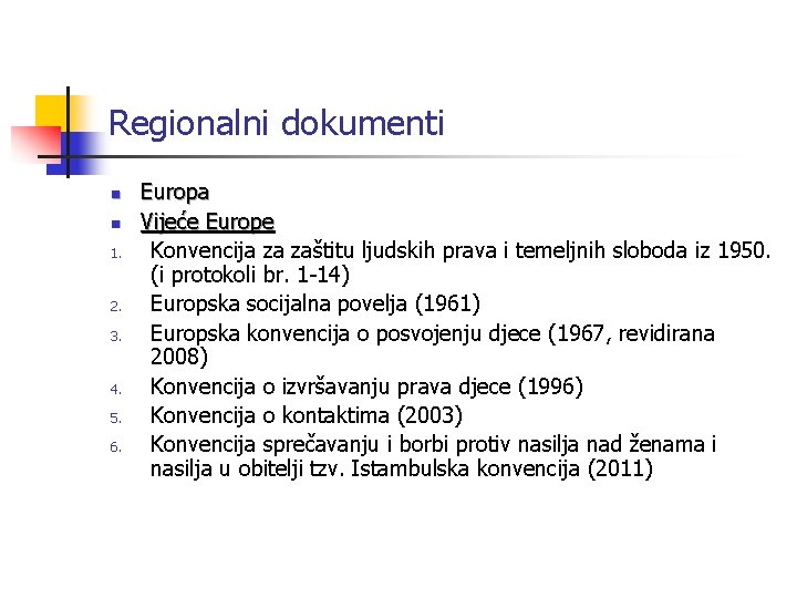 Regionalni dokumenti n n 1. 2. 3. 4. 5. 6. Europa Vijeće Europe Konvencija Regionalni dokumenti n n 1. 2. 3. 4. 5. 6. Europa Vijeće Europe Konvencija