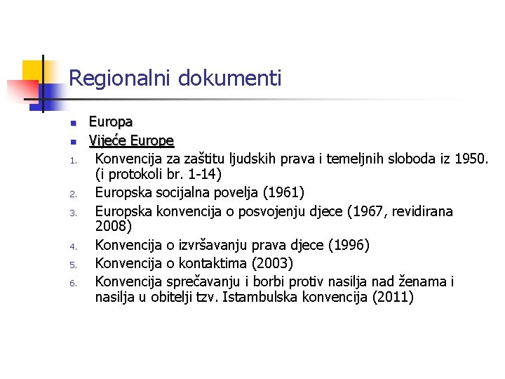 Regionalni dokumenti n n 1. 2. 3. 4. 5. 6. Europa Vijeće Europe Konvencija