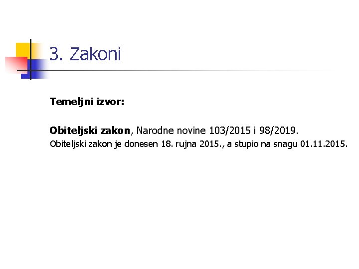 3. Zakoni Temeljni izvor: Obiteljski zakon, Narodne novine 103/2015 i 98/2019. Obiteljski zakon je 3. Zakoni Temeljni izvor: Obiteljski zakon, Narodne novine 103/2015 i 98/2019. Obiteljski zakon je