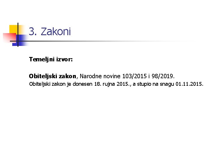 3. Zakoni Temeljni izvor: Obiteljski zakon, Narodne novine 103/2015 i 98/2019. Obiteljski zakon je