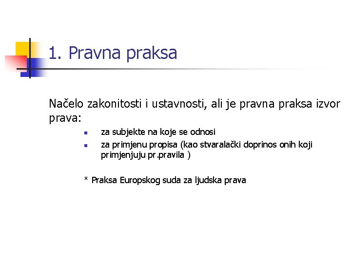 1. Pravna praksa Načelo zakonitosti i ustavnosti, ali je pravna praksa izvor prava: n