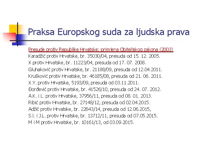 Praksa Europskog suda za ljudska prava Presude protiv Republike Hrvatske; primjena Obiteljskog zakona (2003) Praksa Europskog suda za ljudska prava Presude protiv Republike Hrvatske; primjena Obiteljskog zakona (2003)