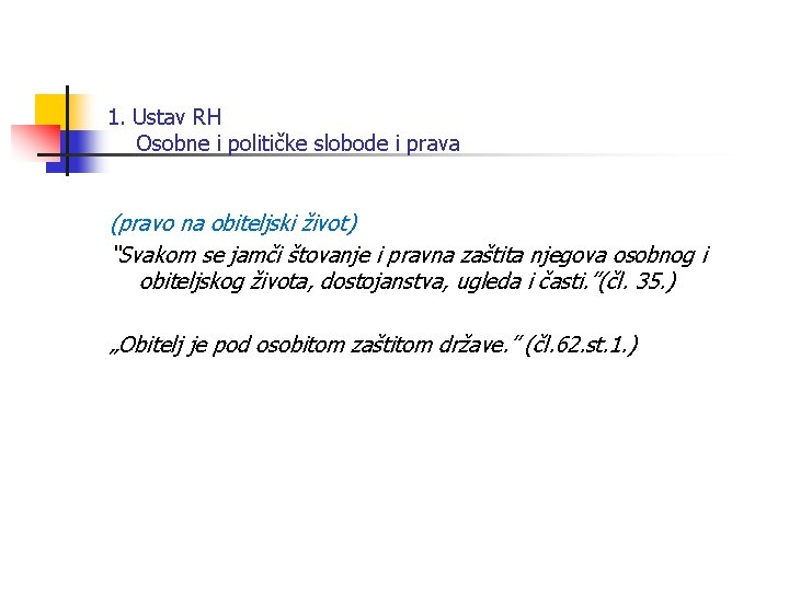 1. Ustav RH Osobne i političke slobode i prava (pravo na obiteljski život) “Svakom 1. Ustav RH Osobne i političke slobode i prava (pravo na obiteljski život) “Svakom