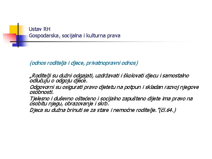 Ustav RH Gospodarska, socijalna i kulturna prava (odnos roditelja i djece, privatnopravni odnos) „Roditelji