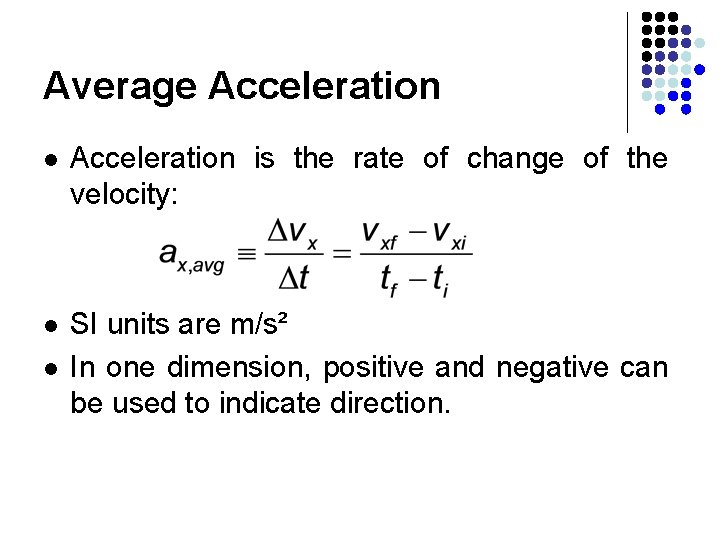Average Acceleration l Acceleration is the rate of change of the velocity: l SI Average Acceleration l Acceleration is the rate of change of the velocity: l SI