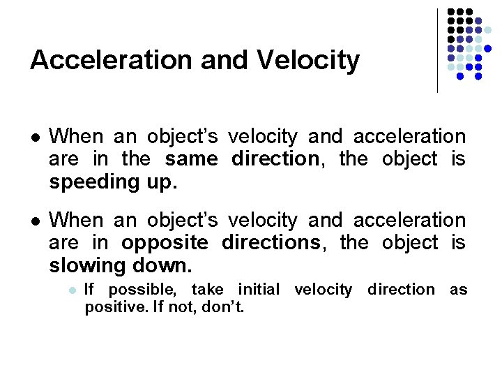 Acceleration and Velocity l When an object’s velocity and acceleration are in the same Acceleration and Velocity l When an object’s velocity and acceleration are in the same