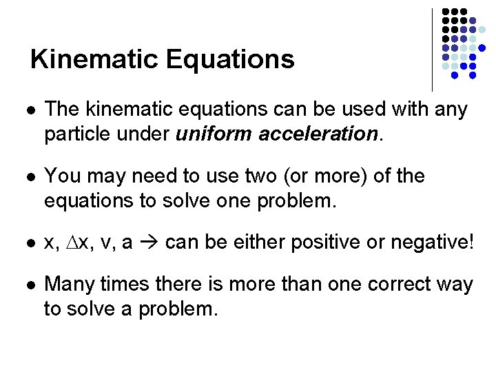 Kinematic Equations l The kinematic equations can be used with any particle under uniform Kinematic Equations l The kinematic equations can be used with any particle under uniform