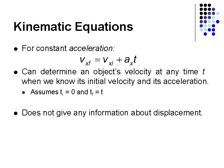 Kinematic Equations l For constant acceleration: l Can determine an object’s velocity at any Kinematic Equations l For constant acceleration: l Can determine an object’s velocity at any