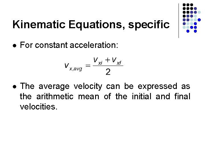 Kinematic Equations, specific l For constant acceleration: l The average velocity can be expressed Kinematic Equations, specific l For constant acceleration: l The average velocity can be expressed