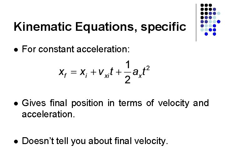 Kinematic Equations, specific l For constant acceleration: l Gives final position in terms of Kinematic Equations, specific l For constant acceleration: l Gives final position in terms of