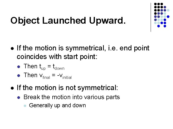 Object Launched Upward. l If the motion is symmetrical, i. e. end point coincides Object Launched Upward. l If the motion is symmetrical, i. e. end point coincides