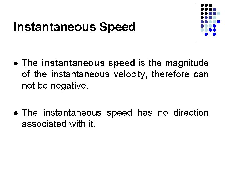 Instantaneous Speed l The instantaneous speed is the magnitude of the instantaneous velocity, therefore Instantaneous Speed l The instantaneous speed is the magnitude of the instantaneous velocity, therefore