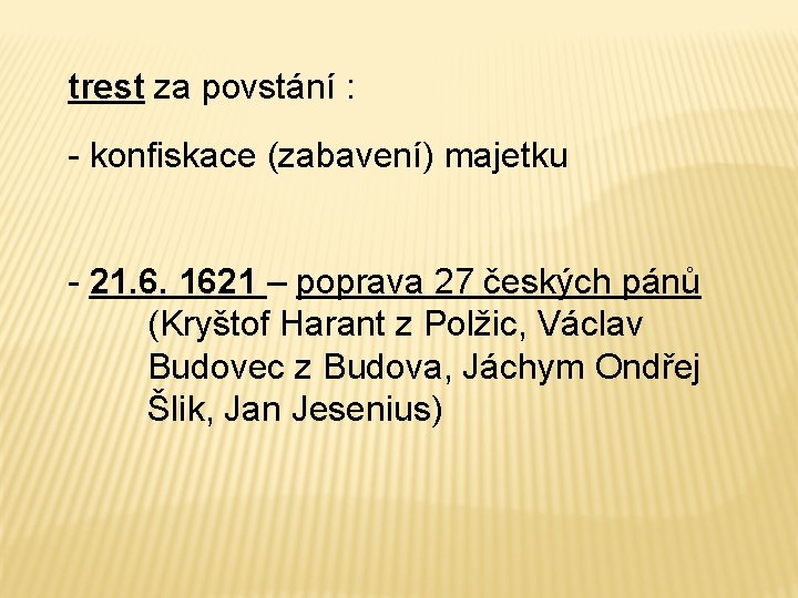 trest za povstání : - konfiskace (zabavení) majetku - 21. 6. 1621 – poprava