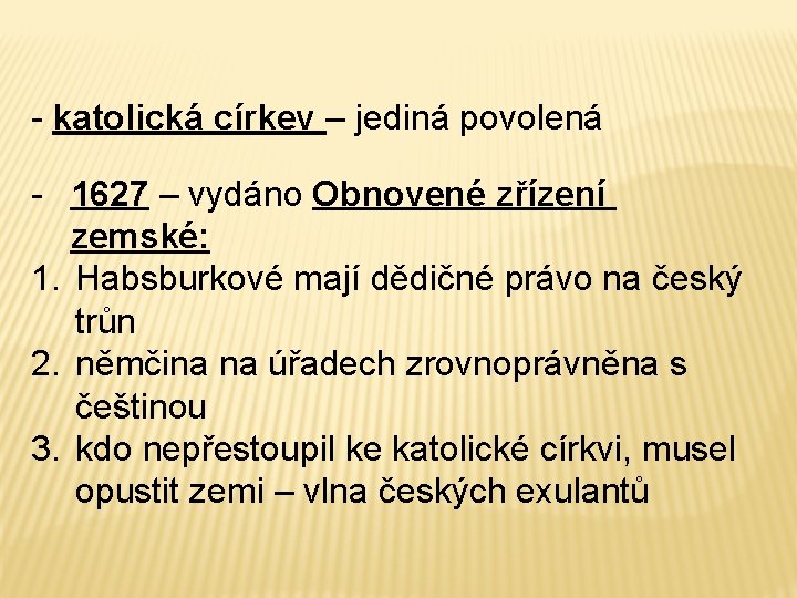 - katolická církev – jediná povolená - 1627 – vydáno Obnovené zřízení zemské: 1.