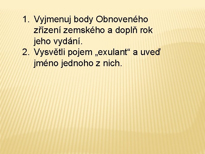 1. Vyjmenuj body Obnoveného zřízení zemského a doplň rok jeho vydání. 2. Vysvětli pojem